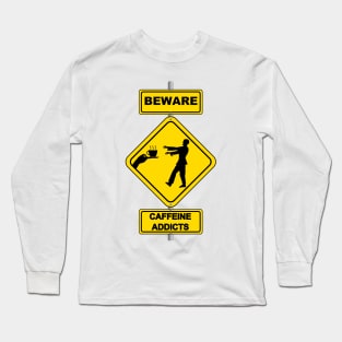 Funny Coffee Lover Warning Beware Caffeine Addict Sign Long Sleeve T-Shirt